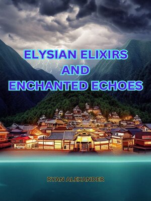 cover image of Elysian Elixirs and Enchanted Echoes
